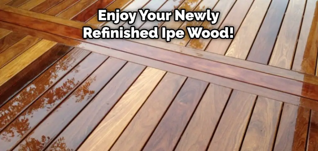 Enjoy Your Newly Refinished Ipe Wood!