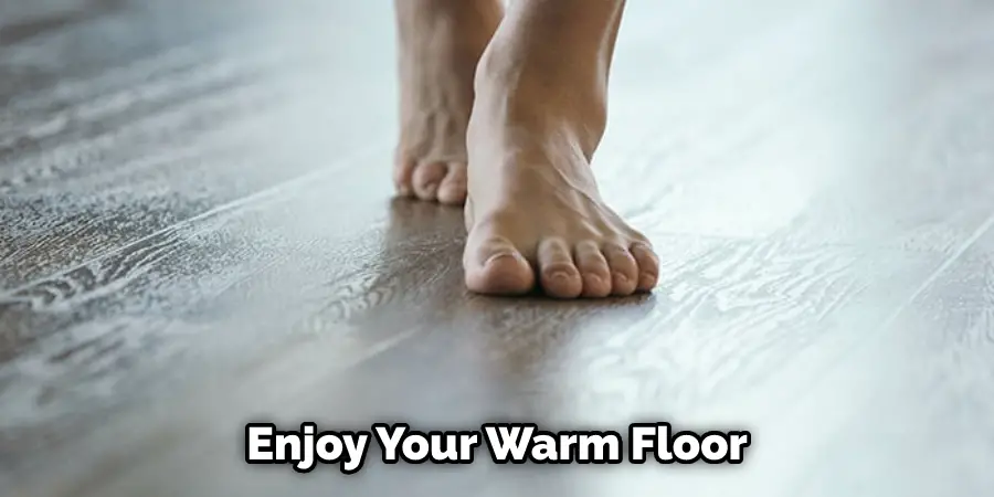 Enjoy Your Warm Floor