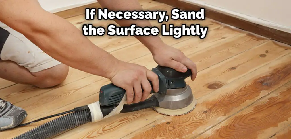 If Necessary, Sand the Surface Lightly