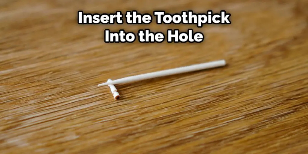 Insert the Toothpick Into the Hole