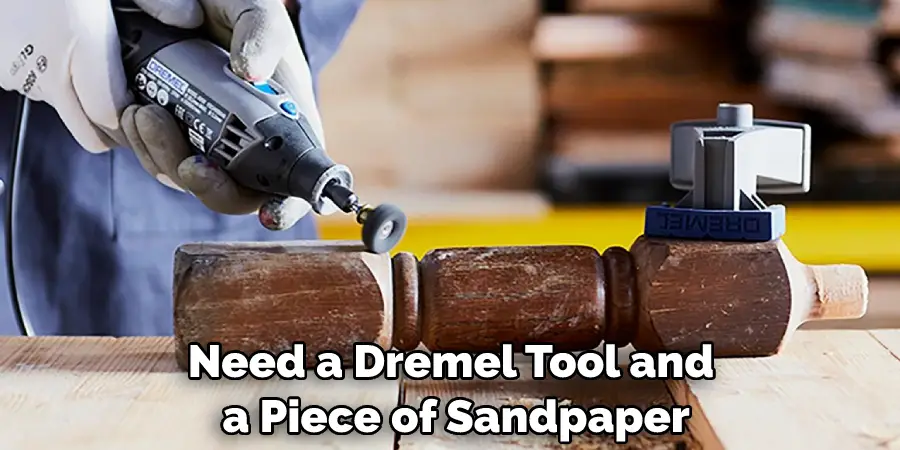 Need a Dremel Tool and a Piece of Sandpaper