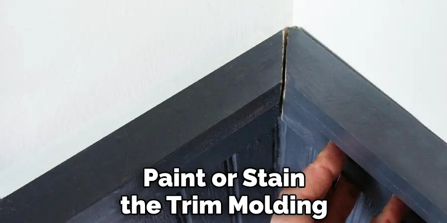 Paint or Stain the Trim Molding