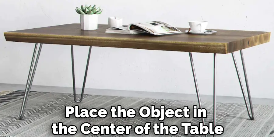 Place the Object in the Center of the Table
