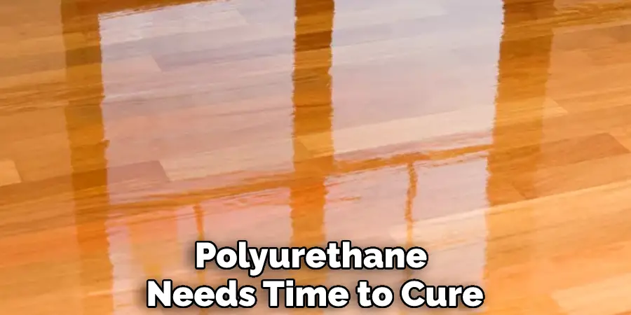Polyurethane Needs Time to Cure