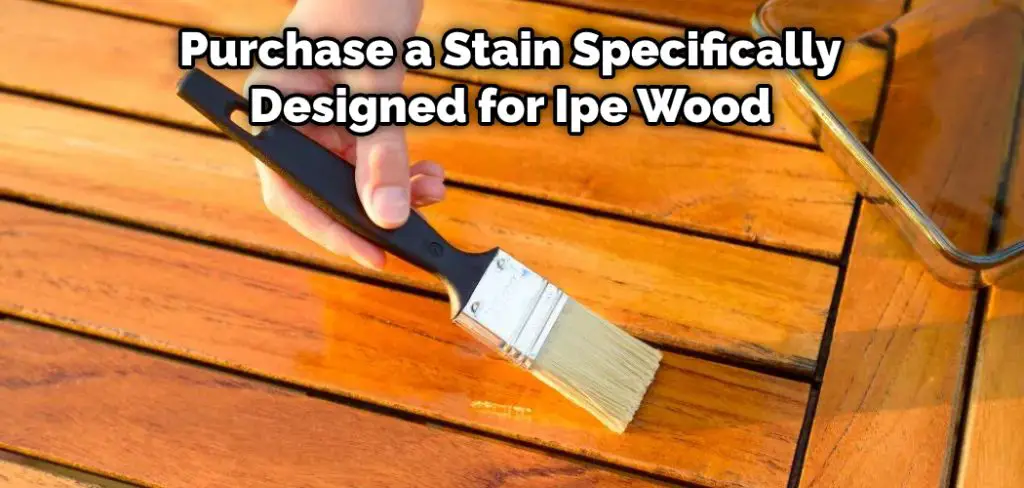Purchase a Stain Specifically Designed for Ipe Wood