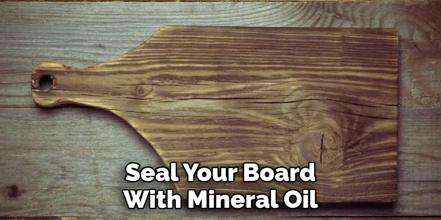 Seal Your Board With Mineral Oil