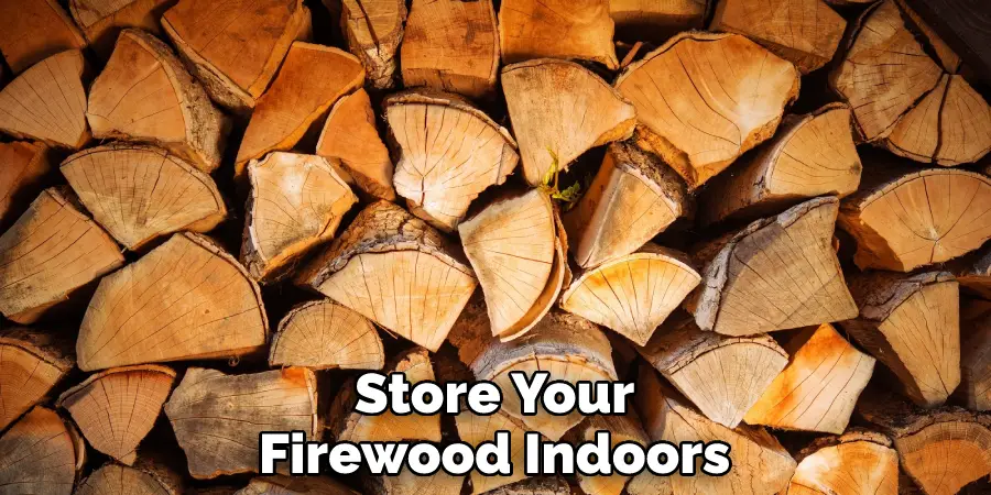 Store Your Firewood Indoors
