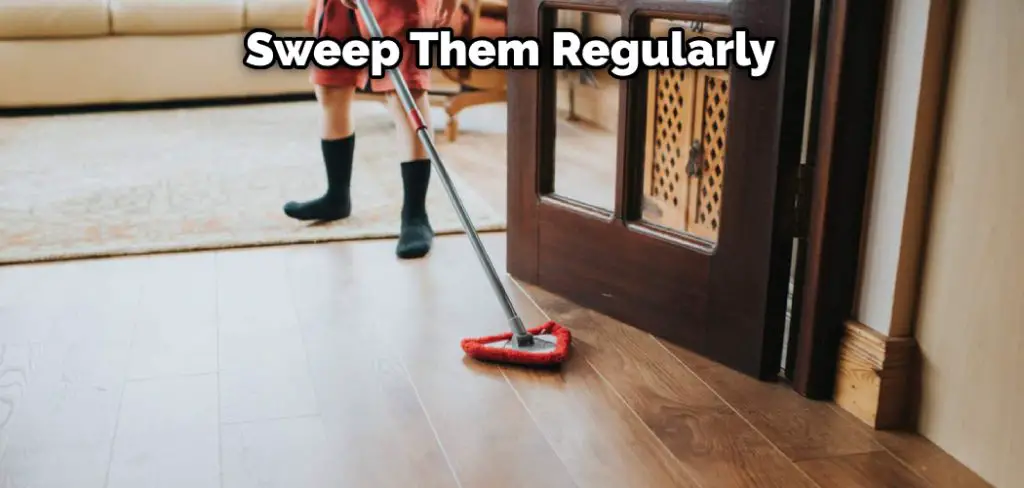 Sweep Them Regularly