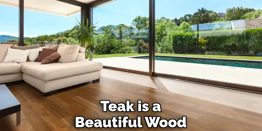 Teak is a Beautiful Wood