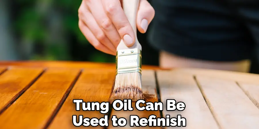 Tung Oil Can Be Used to Refinish