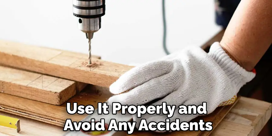 Use It Properly and Avoid Any Accidents