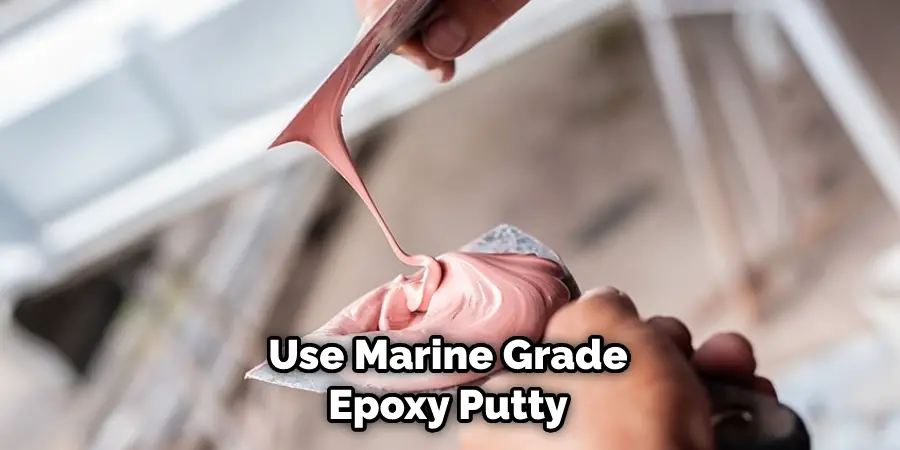 Use Marine Grade Epoxy Putty