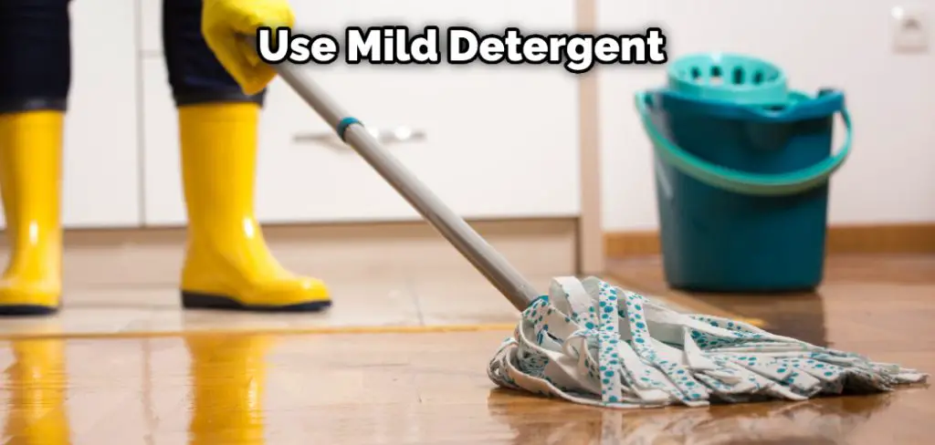 Use Mild Detergent