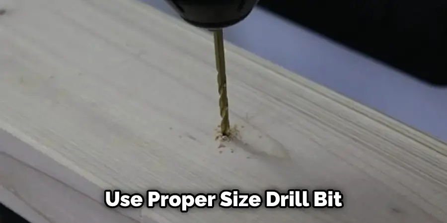 Use Proper Size Drill Bit