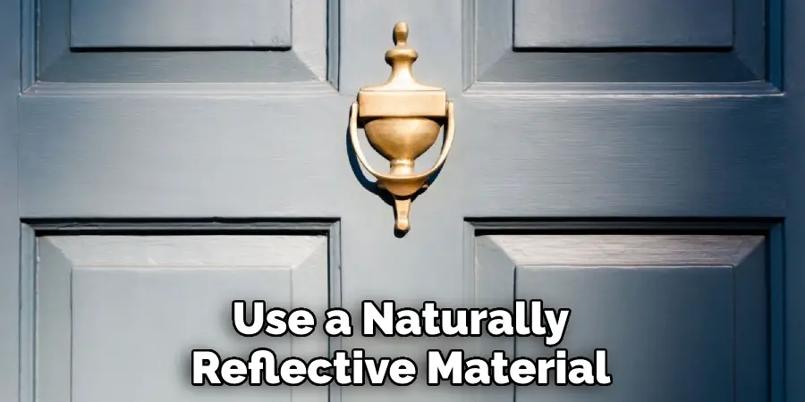Use a Naturally Reflective Material
