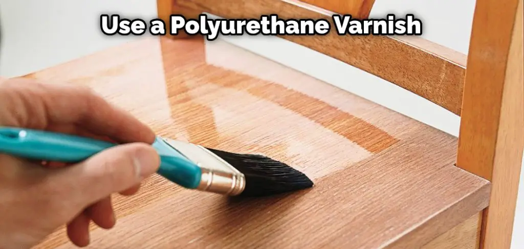 Use a Polyurethane Varnish