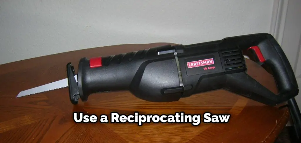 Use a Reciprocating Saw