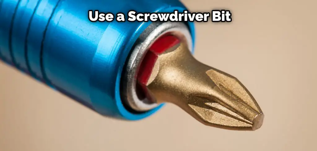Use a Screwdriver Bit