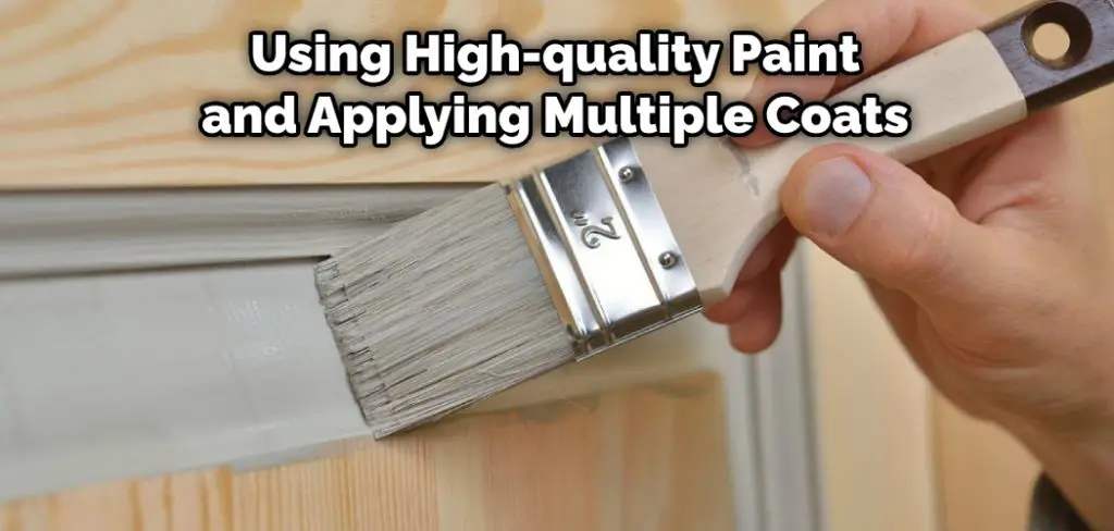 Using High-quality Paint and Applying Multiple Coats