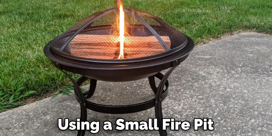 Using a Small Fire Pit