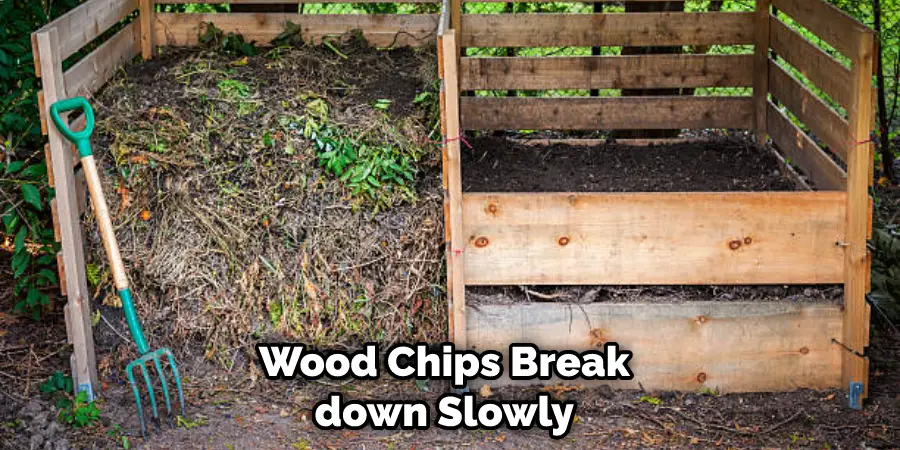 Wood Chips Break down Slowly