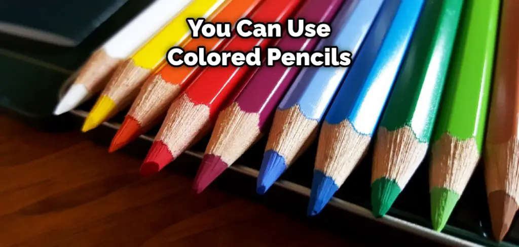 You Can Use Colored Pencils