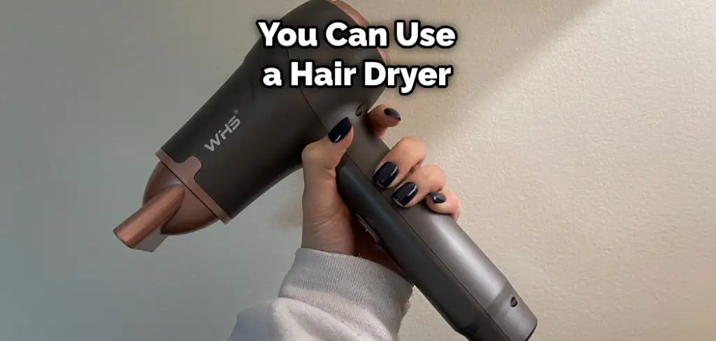 You Can Use a Hair Dryer