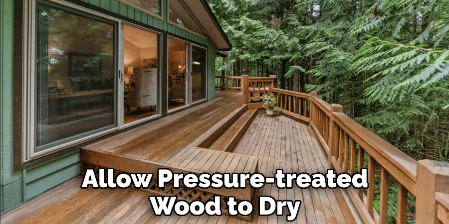 Allow Pressure-treated Wood to Dry