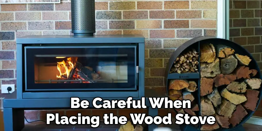 Be Careful When Placing the Wood Stove