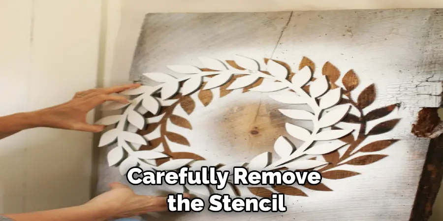 Carefully Remove the Stencil