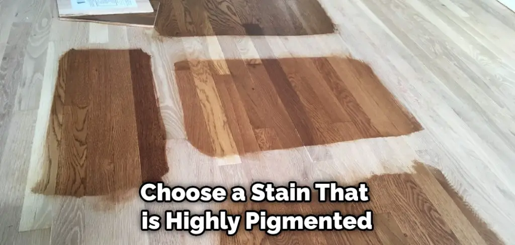 Choose a Stain That is Highly Pigmented