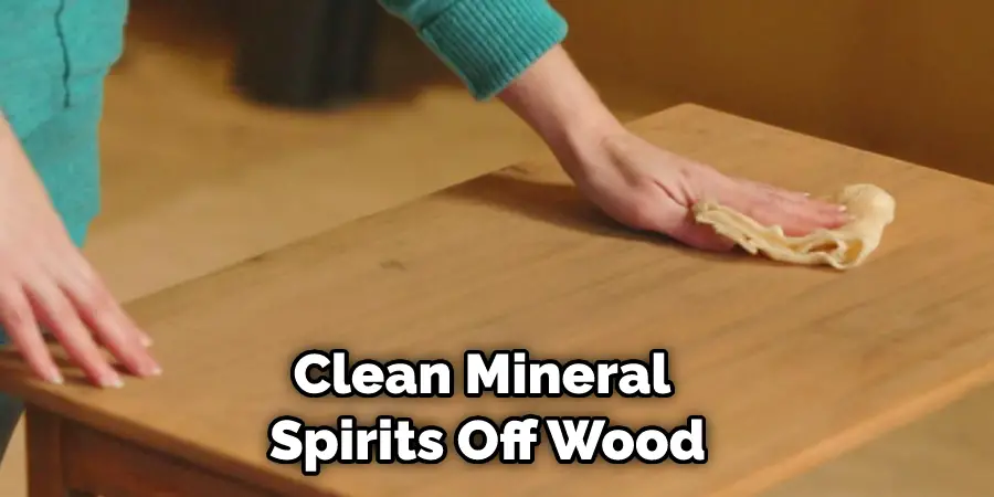 Clean Mineral Spirits Off Wood