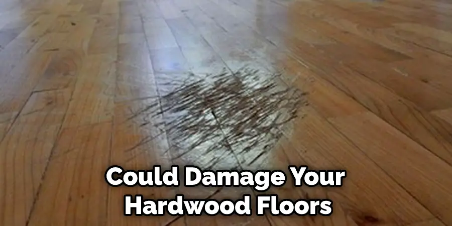 Could Damage Your Hardwood Floors
