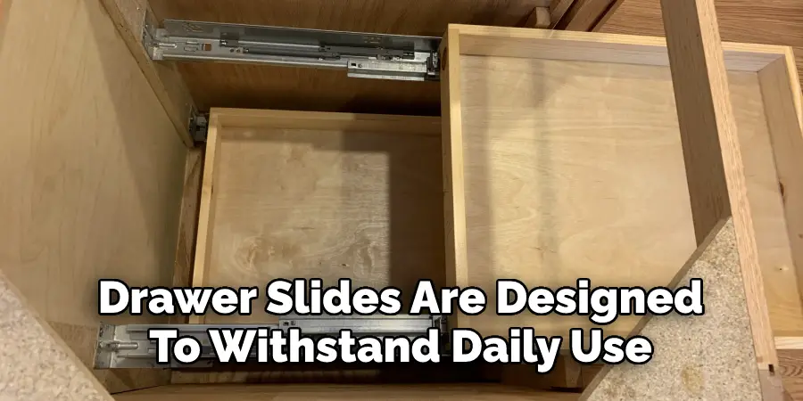 Drawer Slides Are Designed To Withstand Daily Use