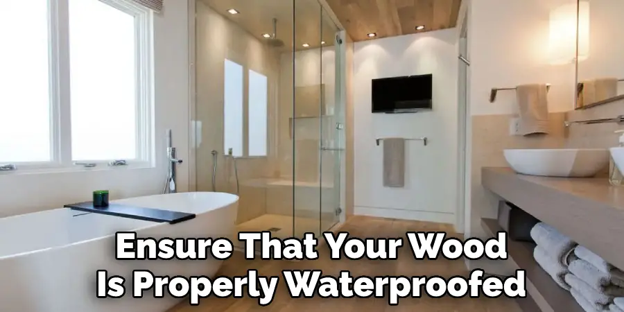 Ensure That Your Wood Is Properly Waterproofed