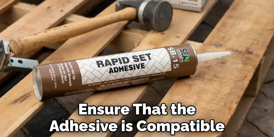 Ensure That the Adhesive is Compatible