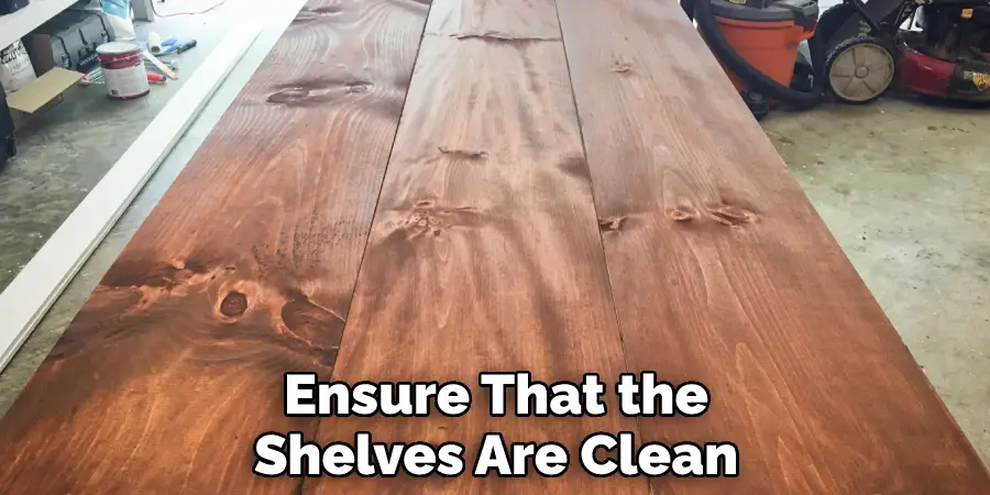 Ensure That the Shelves Are Clean