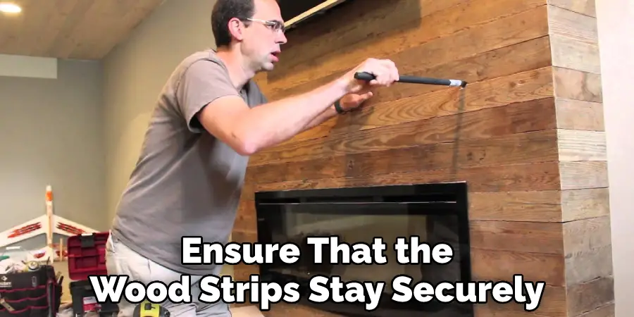 Ensure That the Wood Strips Stay Securely