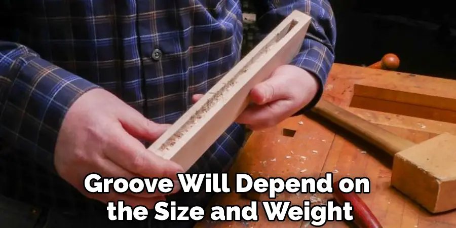 Groove Will Depend on the Size and Weight