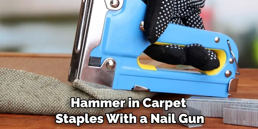 Hammer in Carpet Staples With a Nail Gun