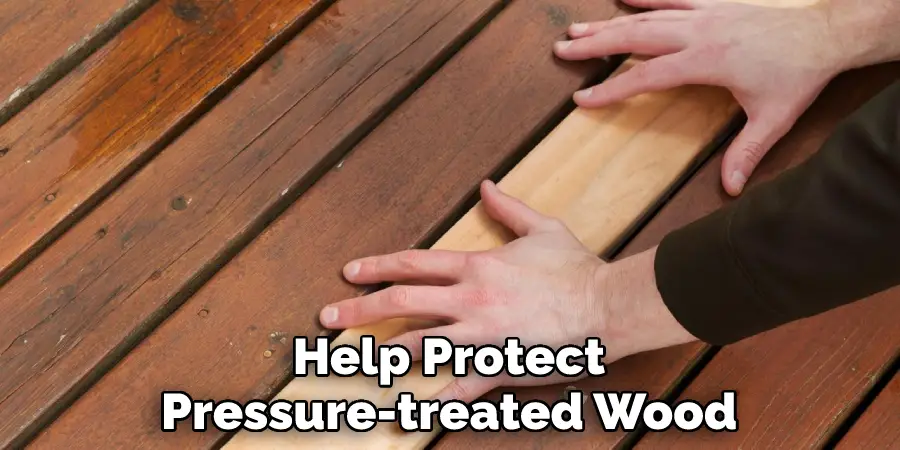 Help Protect Pressure-treated Wood