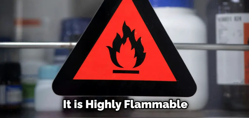  It is Highly Flammable