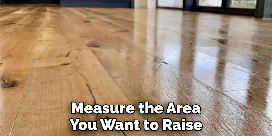 Measure the Area You Want to Raise