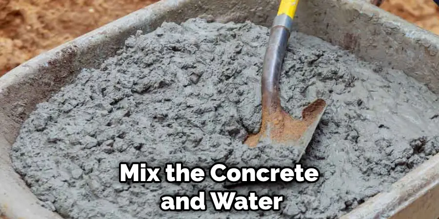 Mix the Concrete and Water