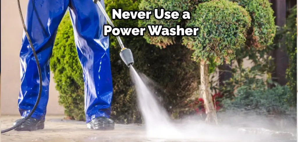 Never Use a Power Washer
