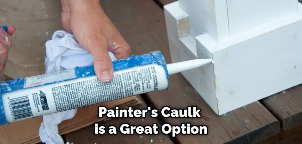 Painter's Caulk is a Great Option