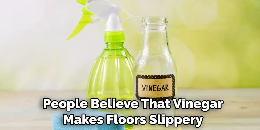  People Believe That Vinegar Makes Floors Slippery