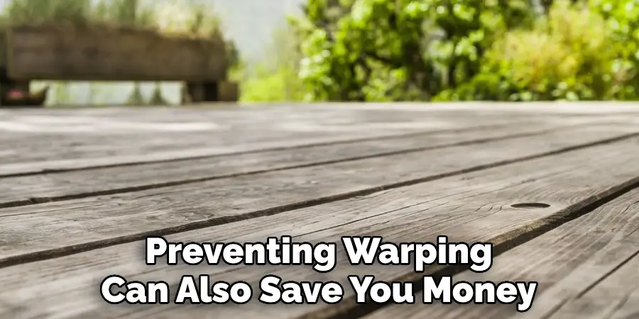 Preventing Warping Can Also Save You Money