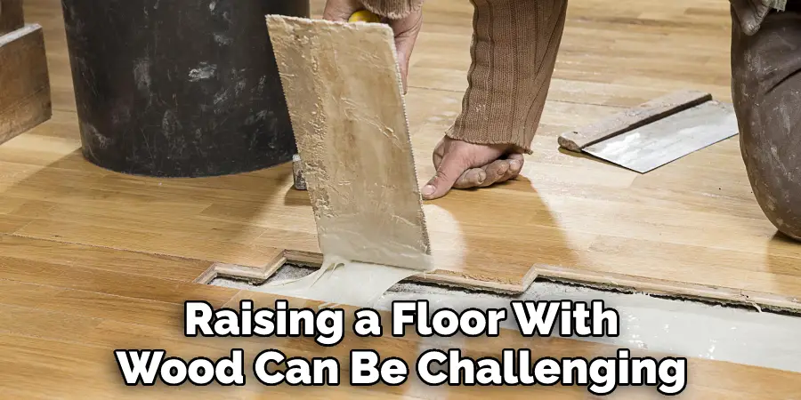 Raising a Floor With Wood Can Be Challenging
