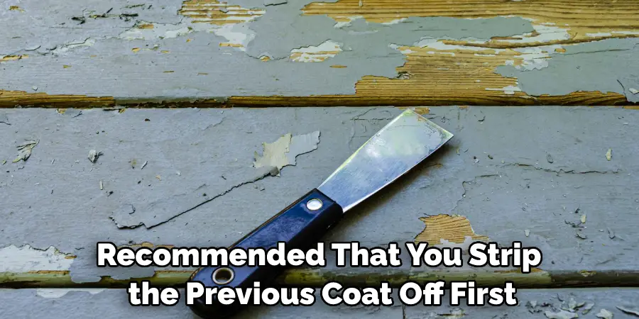 Recommended That You Strip the Previous Coat Off First